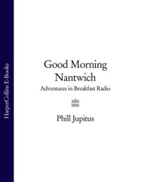 cover of the book Good Morning Nantwich: Adventures in Breakfast Radio