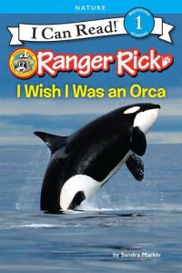 cover of the book Ranger Rick: I Wish I Was an Orca