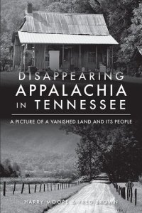 cover of the book Disappearaing Appalchia in Tennessee: A Picture of a Vanished Land and Its People