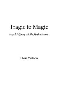 cover of the book Tragic to Magic: Beyond Suffering with the Akashic Records