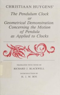 cover of the book The Pendulum Clock or Geometrical Demonstration Concerning the Motion of Pendula as Applied to Clocks