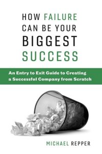 cover of the book How Failure Can Be Your Biggest Success: An Entry to Exit Guide to Creating a Successful Company from Scratch