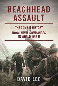 cover of the book Beachhead Assault: The Combat History of the Royal Naval Commandos in World War II