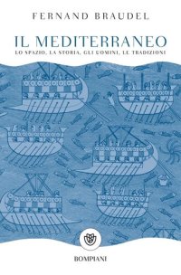 cover of the book Il Mediterraneo. Lo spazio e la storia, gli uomini e la tradizione