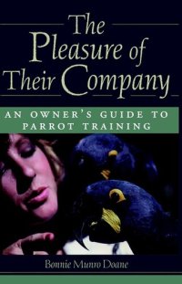 cover of the book The Pleasure of Their Company: An Owner's Guide to Parrot Training