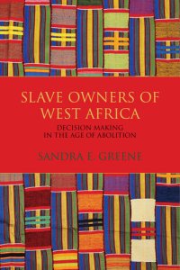 cover of the book Slave Owners of West Africa: Decision Making in the Age of Abolition