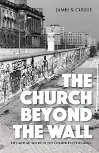 cover of the book The Church Beyond the Wall: Life and Ministry in the Former East Germany