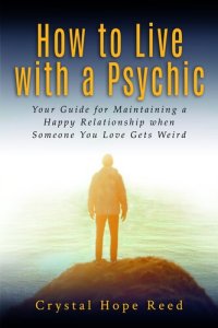 cover of the book How to Live with a Psychic: Your Guide for Maintaining a Happy Relationship when Someone You Love Gets Weird