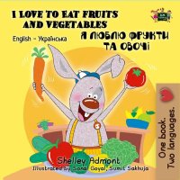 cover of the book I Love to Eat Fruits and Vegetables (English Ukrainian Kids Book)