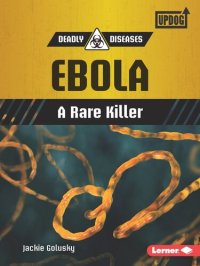 cover of the book Ebola: A Rare Killer