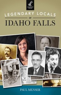 cover of the book Legendary Locals of Idaho Falls
