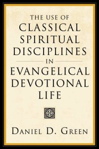 cover of the book The Use of Classical Spiritual Disciplines in Evangelical Devotional Life