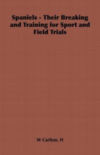 cover of the book Spaniels: Their Breaking and Training for Sport and Field Trials