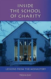 cover of the book Inside The School Of Charity: Lessons from the Monastery