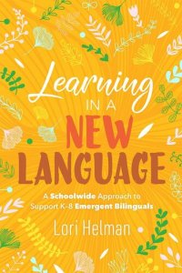 cover of the book Learning in a New Language: A Schoolwide Approach to Support K-8 Emergent Bilinguals