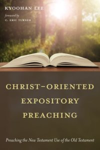 cover of the book Christ-Oriented Expository Preaching: Preaching the New Testament Use of the Old Testament