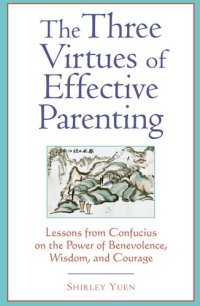 cover of the book The Three Virtues of Effective Parenting: Lessons from Confucius on the Power of Benevolence, Wisdom, and Courage