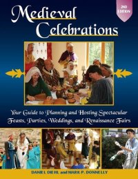 cover of the book Medieval Celebrations: Your Guide to Planning and Hosting Spectacular Feasts, Parties, Weddings, and Renaissance Fairs