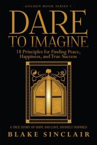 cover of the book Dare to Imagine: 18 Principles for Finding Peace, Happiness, and True Success