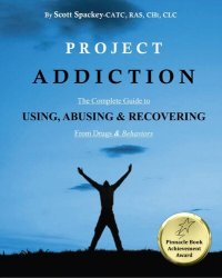 cover of the book Project Addiction: The Complete Guide to Using, Abusing and Recovering from Drugs and Behaviors