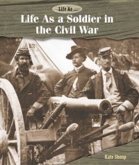 cover of the book Life as a Soldier in the Civil War