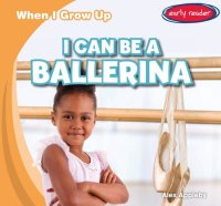 cover of the book I Can Be a Ballerina