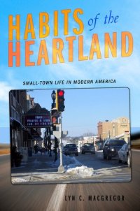 cover of the book Habits of the Heartland: Small-Town Life in Modern America