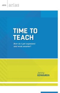 cover of the book Time to Teach: How Do I Get Organized and Work Smarter?