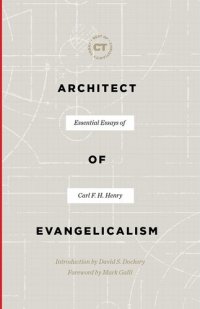 cover of the book Architect of Evangelicalism: Essential Essays of Carl F. H. Henry