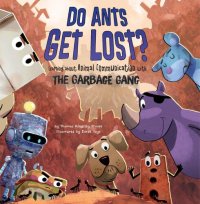 cover of the book Do Ants Get Lost?: Learning about Animal Communication with the Garbage Gang