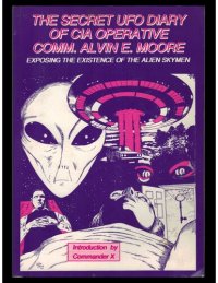 cover of the book The Secret UFO Diary of CIA Operative Comm. Alvin E. Moore: Exposing the Existence of the Alien Skymen