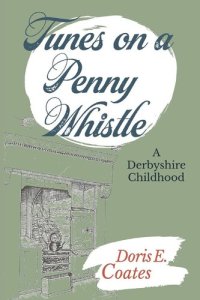 cover of the book Tunes on a Penny Whistle: A Derbyshire Childhood