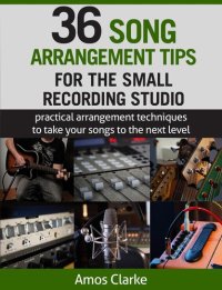 cover of the book 36 Song Arrangement Tips for the Small Recording Studio