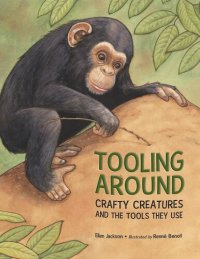 cover of the book Tooling Around: Crafty Creatures and the Tools They Use