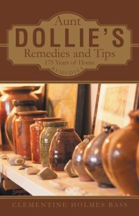 cover of the book Aunt Dollie's Remedies and Tips: 175 Years of Home Remedies