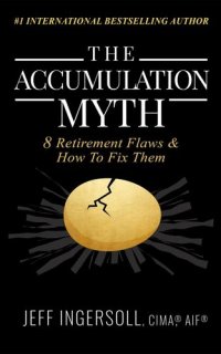 cover of the book The Accumulation Myth: 8 Retirement Flaws & How to Fix Them