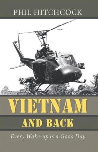 cover of the book Vietnam and Back: Every Wake-Up Is a Good Day