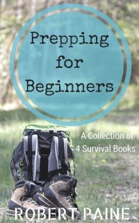 cover of the book Prepping for Beginners: A Collection of 4 Survival Books