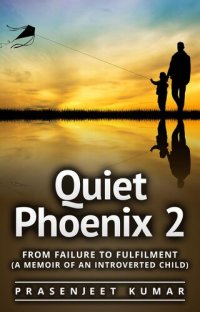 cover of the book Quiet Phoenix 2: From Failure to Fulfilment: A Memoir of an Introverted Child