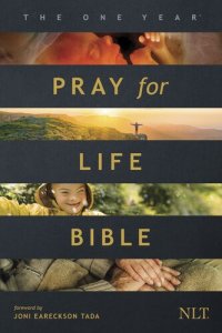 cover of the book The One Year Pray for Life Bible NLT: A Daily Call to Prayer Defending the Dignity of Life