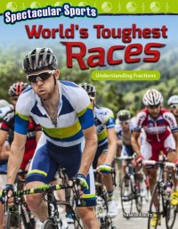 cover of the book Spectacular Sports: World's Toughest Races: Understanding Fractions