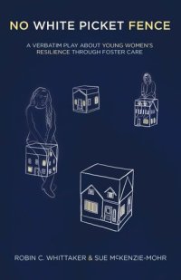 cover of the book No White Picket Fence: A verbatim play about young women's resilience through foster care