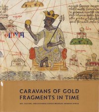 cover of the book Caravans of Gold, Fragments in Time. Art, Culture, and Exchange across Medieval Saharan Africa