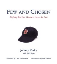 cover of the book Few and Chosen Red Sox: Defining Red Sox Greatness Across the Eras