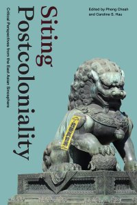 cover of the book Siting Postcoloniality: Critical Perspectives from the East Asian Sinosphere