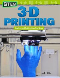 cover of the book Stem: 3-D Printing: Adding and Subtracting Fractions