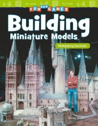 cover of the book Fun and Games: Building Miniature Models: Multiplying Decimals