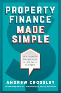 cover of the book Property Finance Made Simple: How to get the loan you need for the house you want