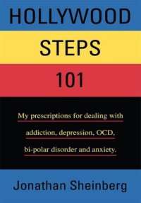 cover of the book Hollywood Steps 101: My prescriptions for dealing with addiction, depression, OCD, bi-polar disorder and anxiety.