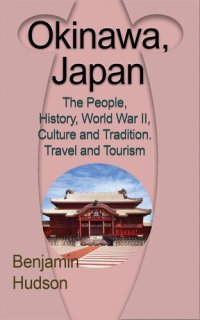 cover of the book Okinawa, Japan: The People, History, World War II, Culture and Tradition. Travel and Tourism